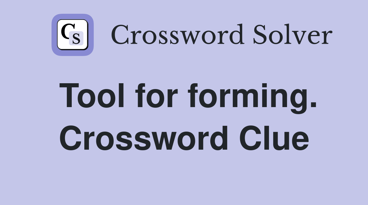 Tool for forming. Crossword Clue