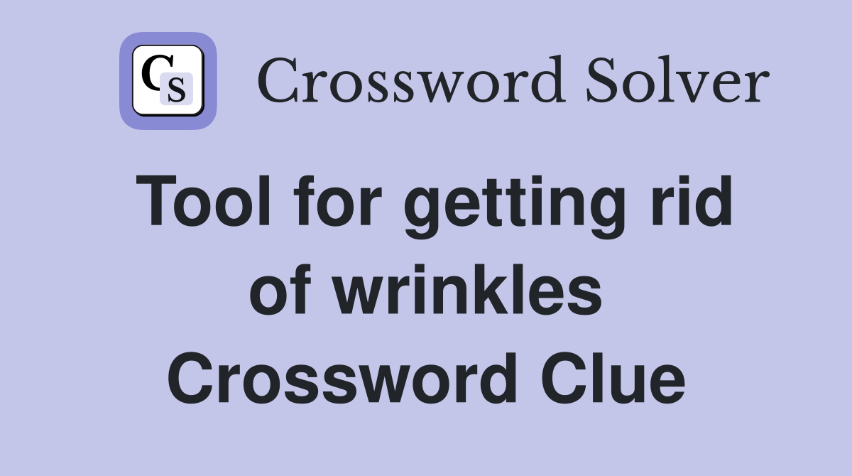 Tool for getting rid of wrinkles Crossword Clue