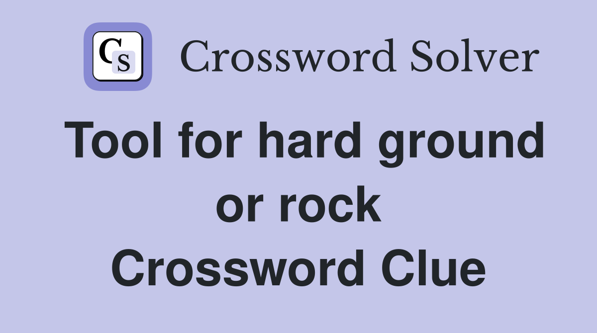 Tool for hard ground or rock Crossword Clue