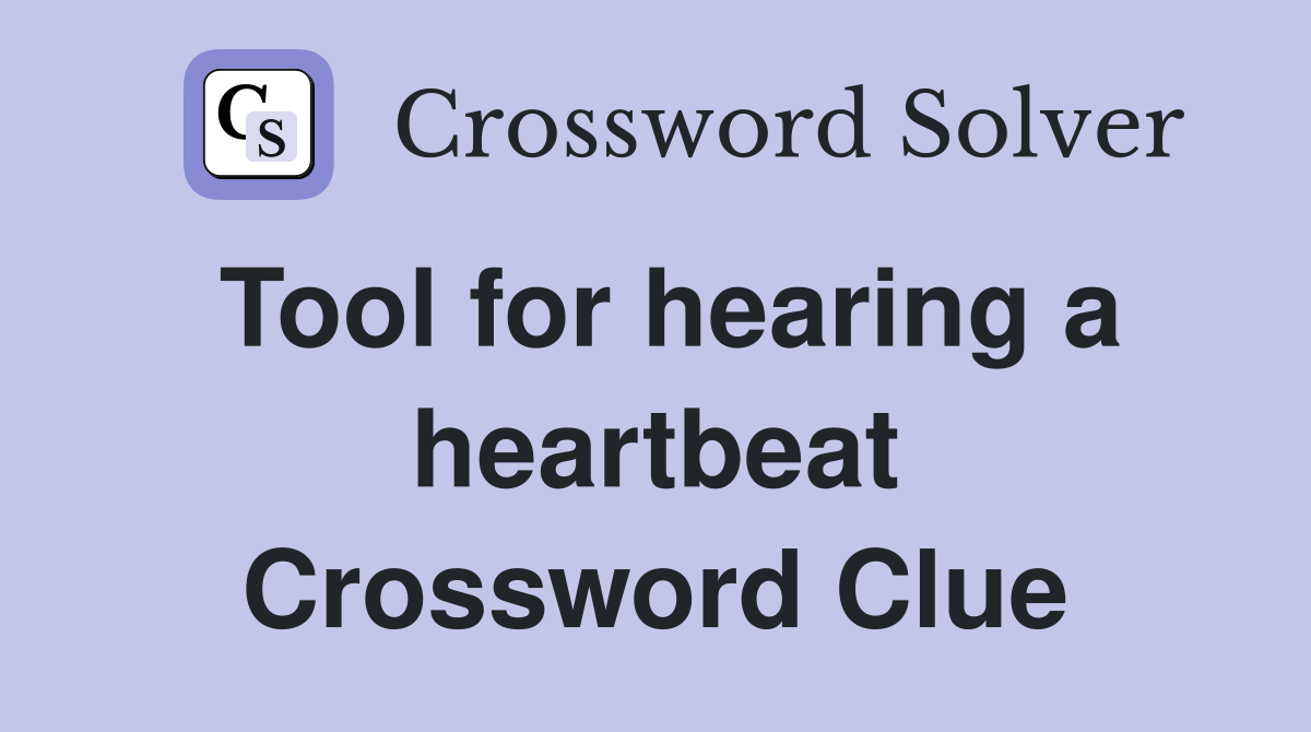 Tool for hearing a heartbeat Crossword Clue