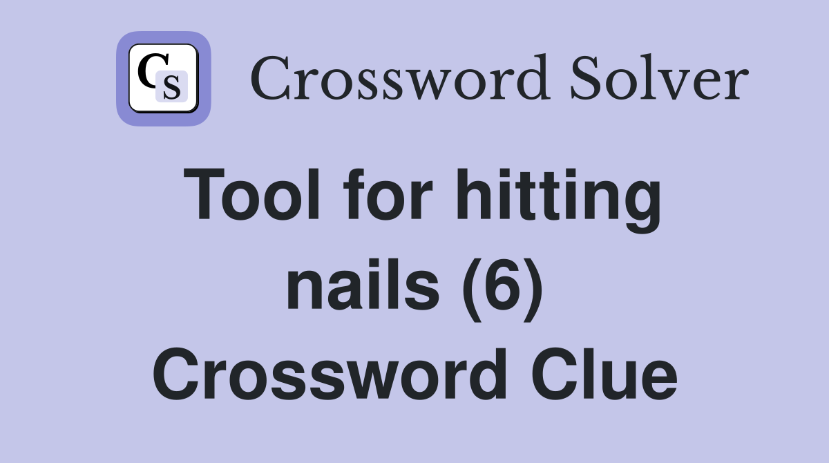 Tool for hitting nails (6) Crossword Clue