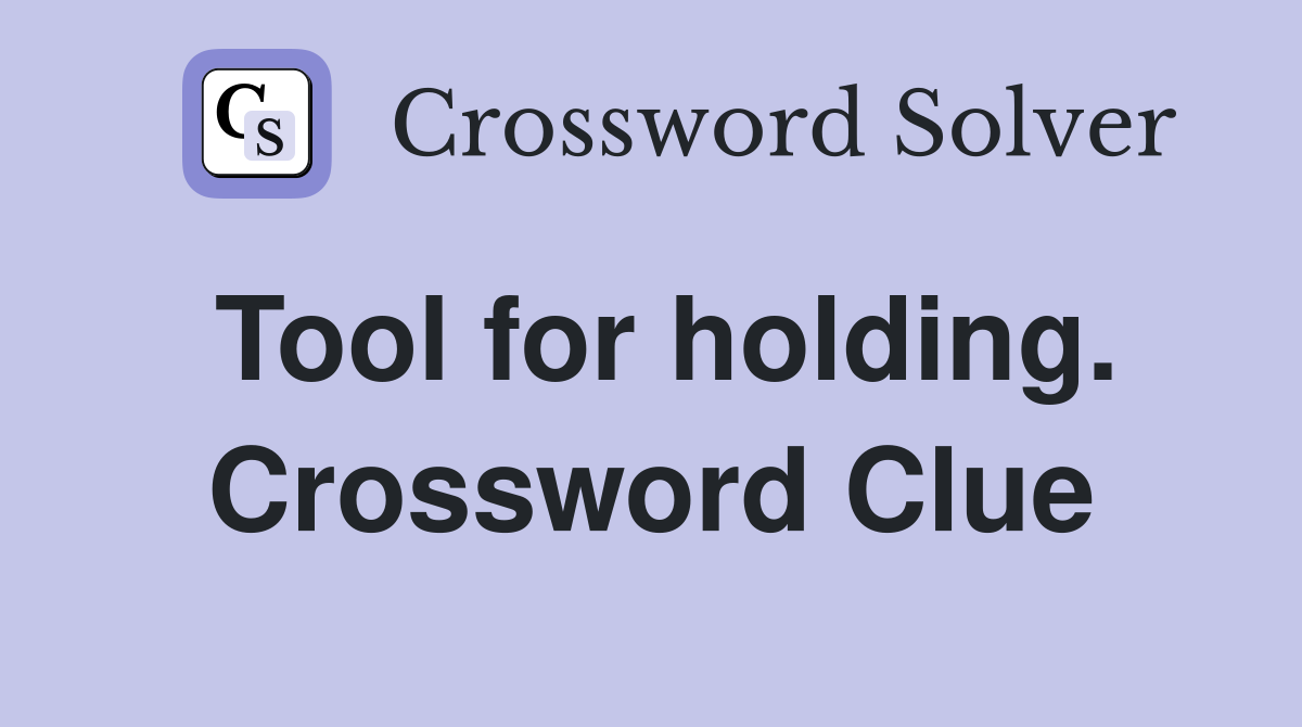 Tool for holding. Crossword Clue