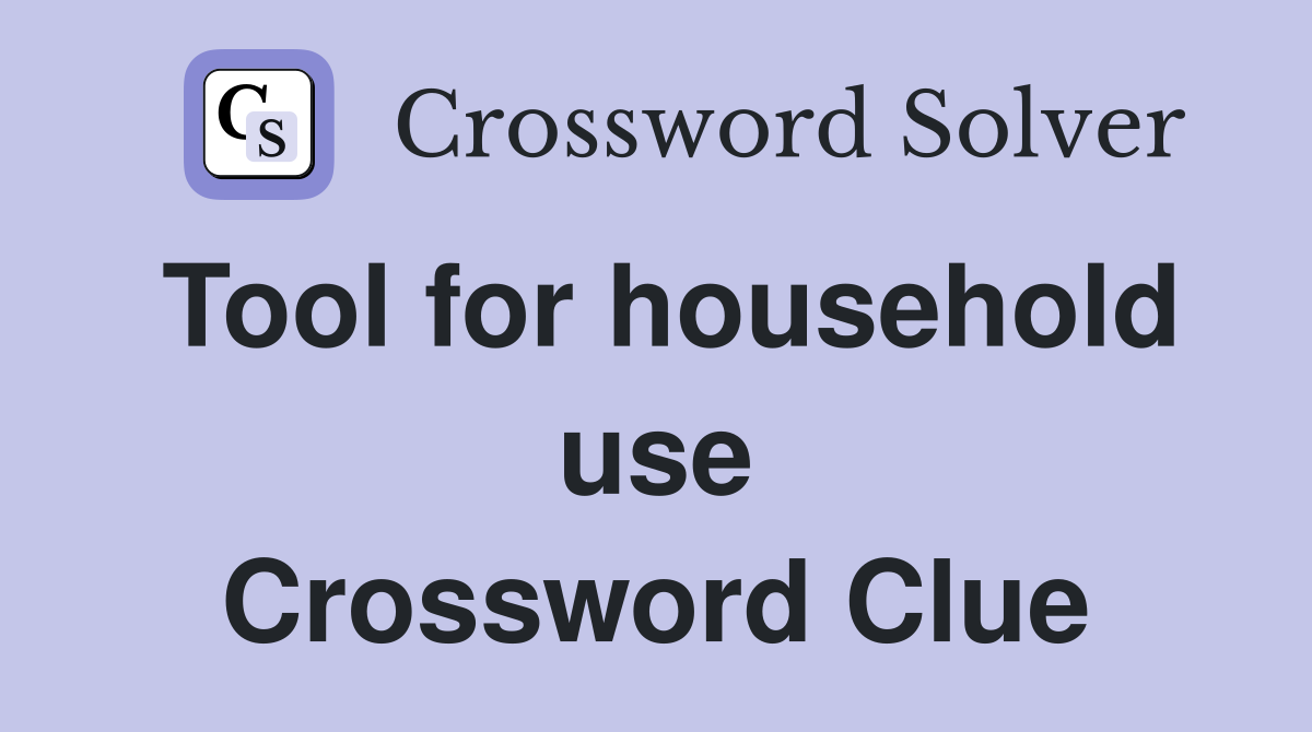 Tool for household use Crossword Clue