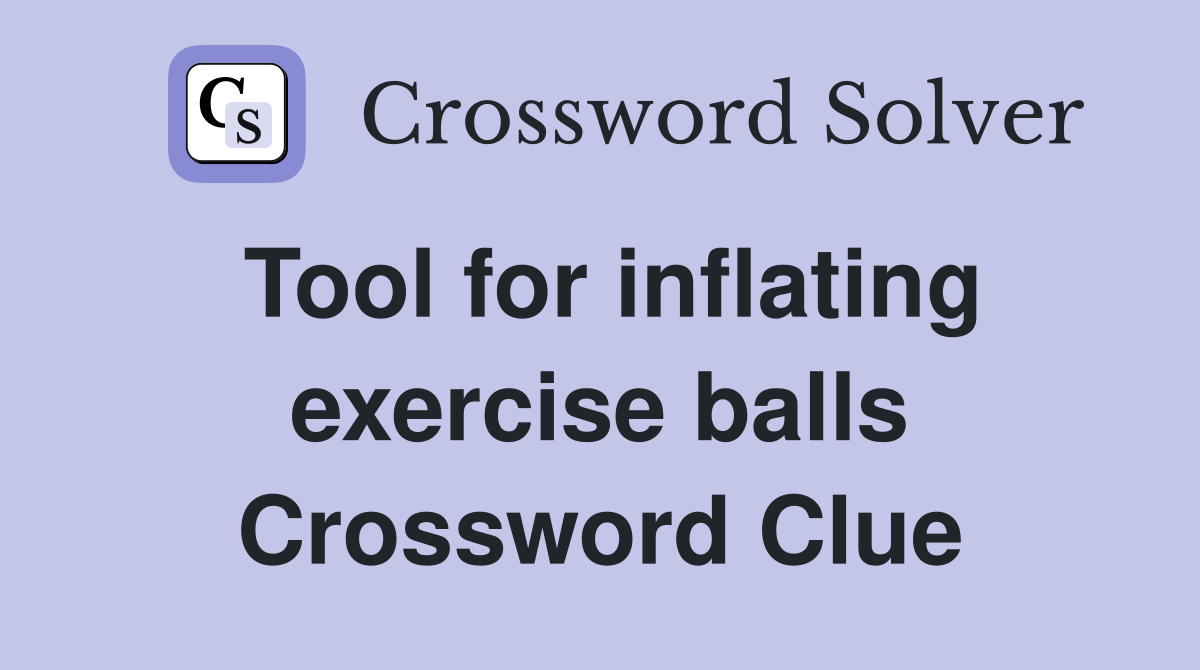 Tool for inflating exercise balls Crossword Clue