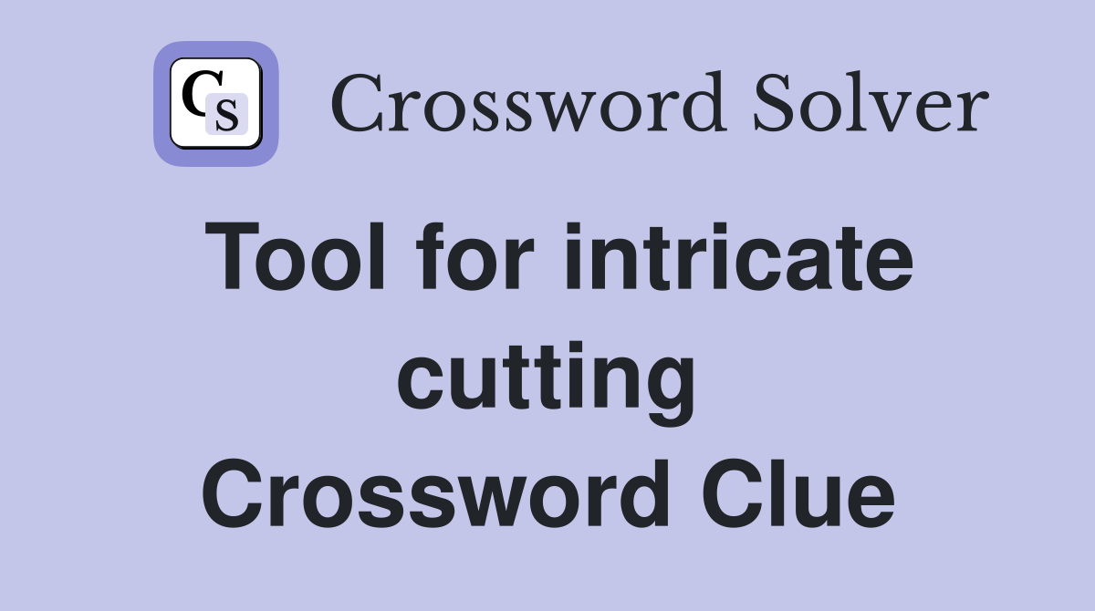 Tool for intricate cutting Crossword Clue