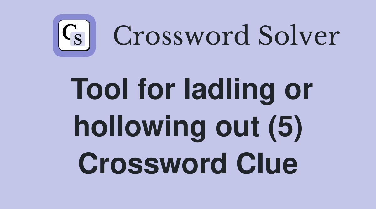 Tool for ladling or hollowing out (5) Crossword Clue