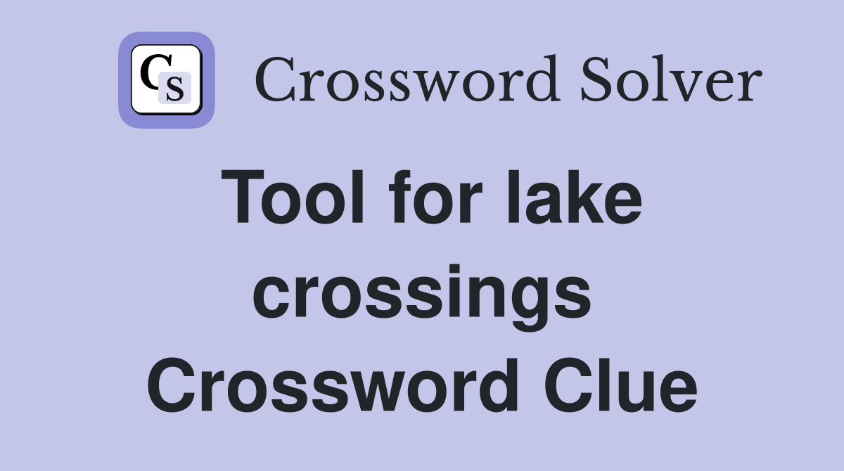 Tool for lake crossings Crossword Clue