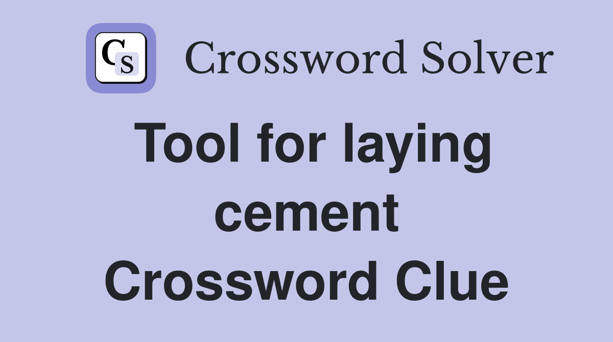 Tool for laying cement Crossword Clue