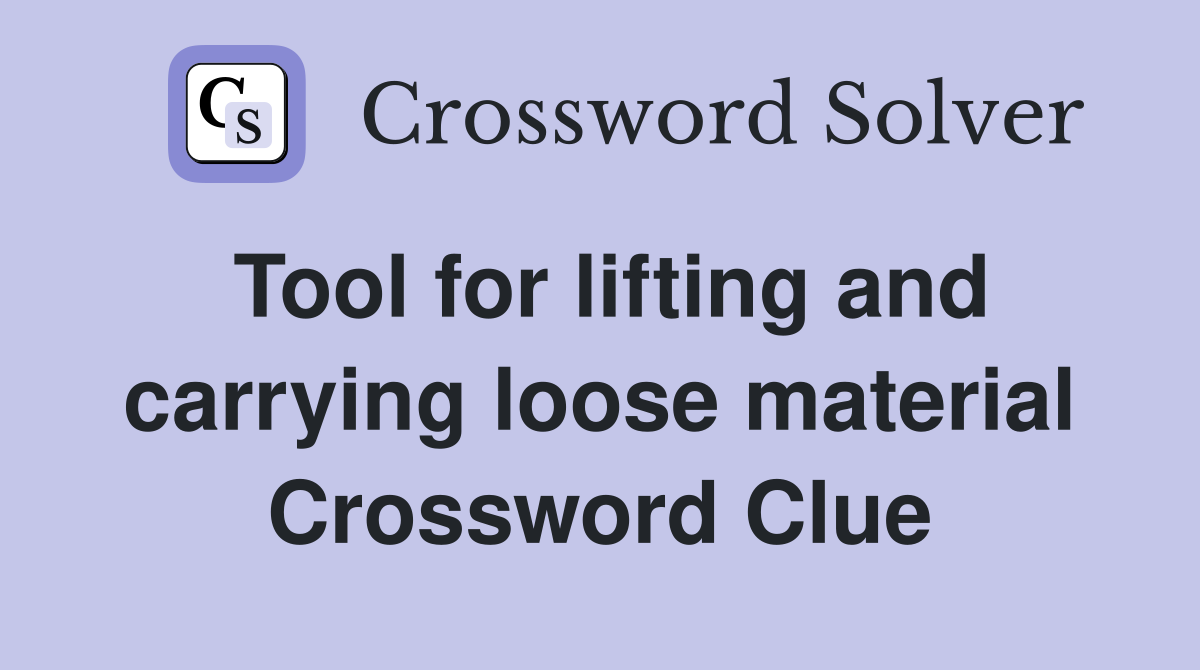 Tool for lifting and carrying loose material Crossword Clue