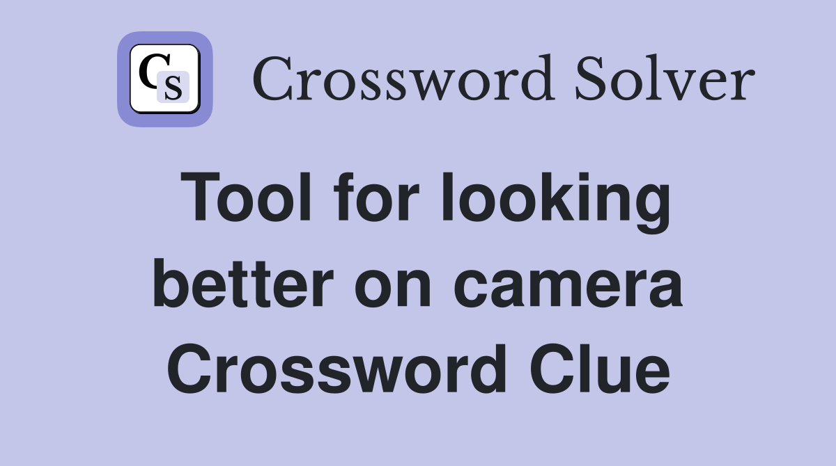 Tool for looking better on camera Crossword Clue