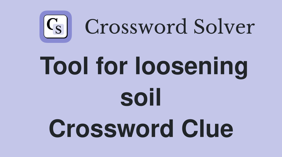 Tool for loosening soil Crossword Clue