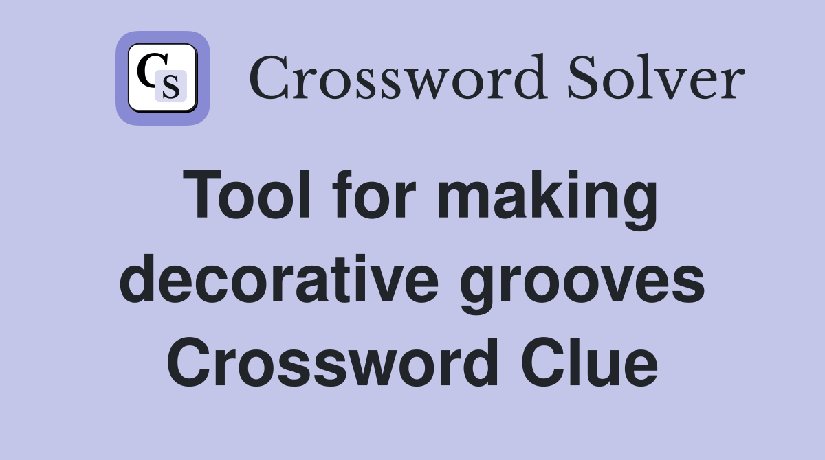 Tool for making decorative grooves Crossword Clue