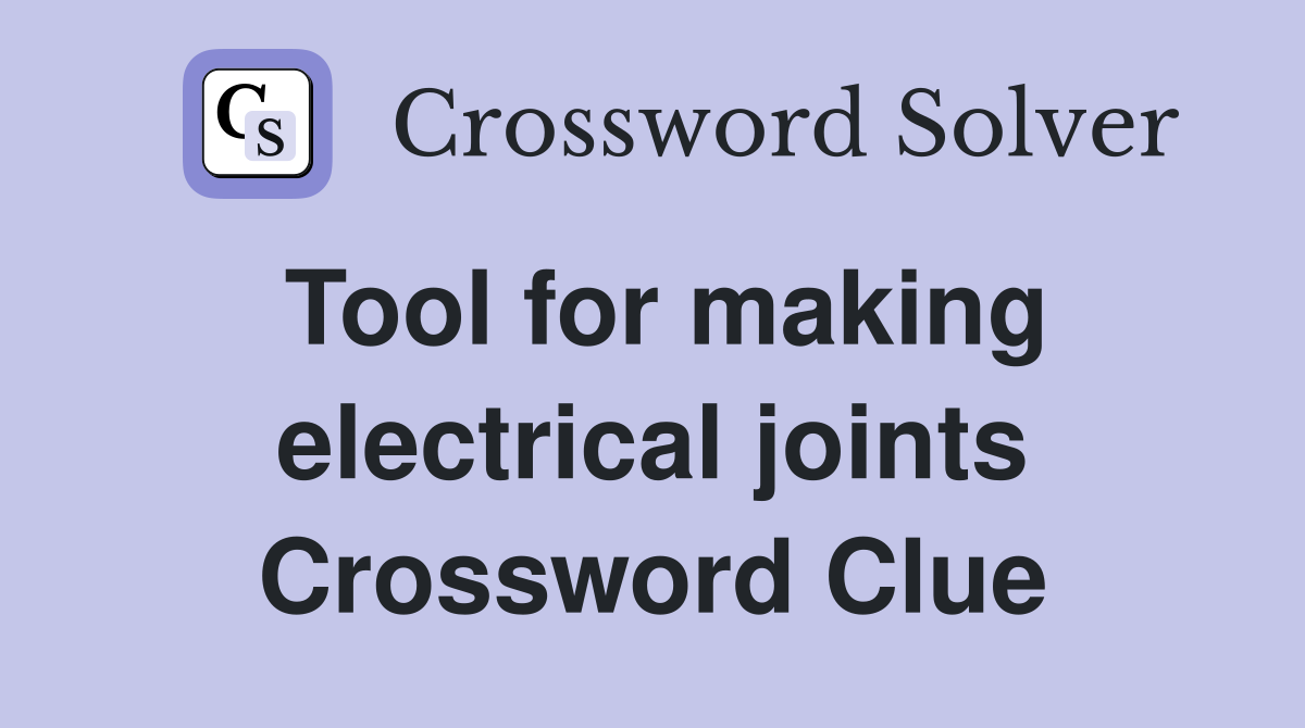 Tool for making electrical joints Crossword Clue