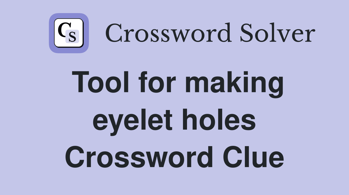 Tool for making eyelet holes Crossword Clue