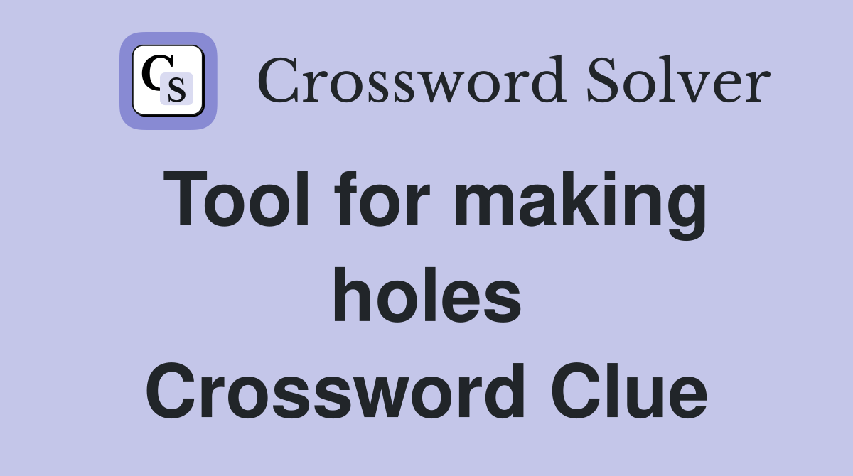 Tool for making holes Crossword Clue
