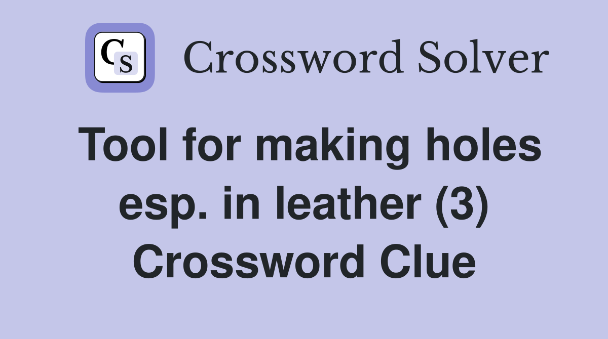 Tool for making holes esp. in leather (3) Crossword Clue