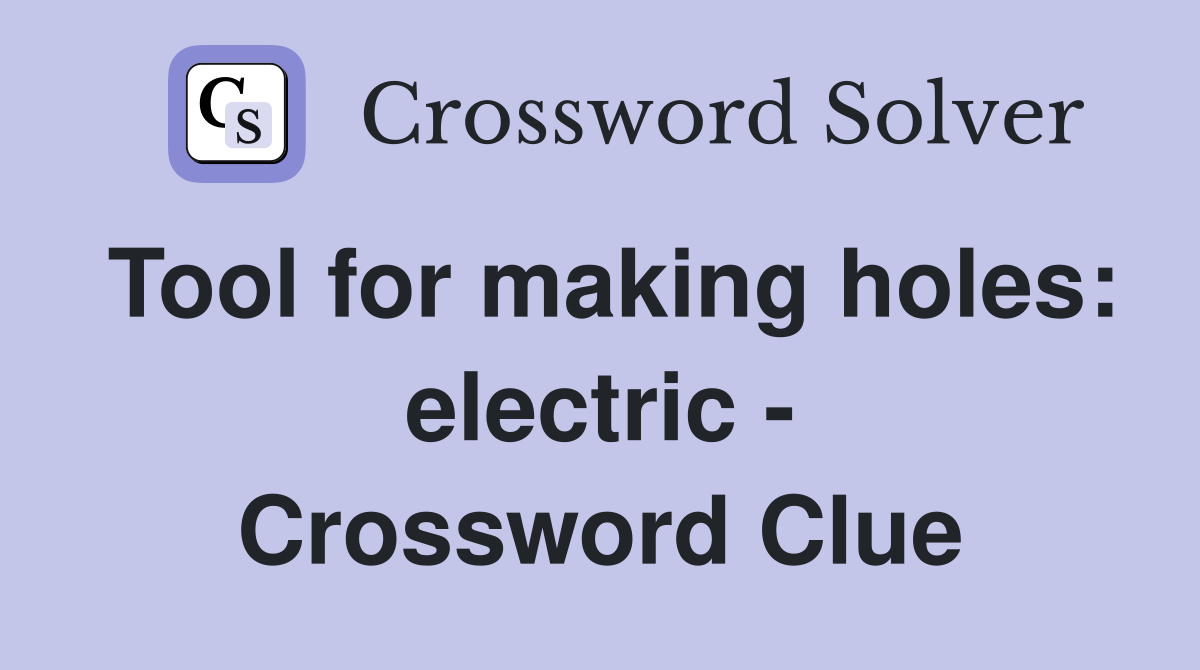 Tool for making holes: electric - Crossword Clue