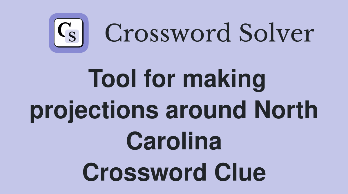 Tool for making projections around North Carolina Crossword Clue