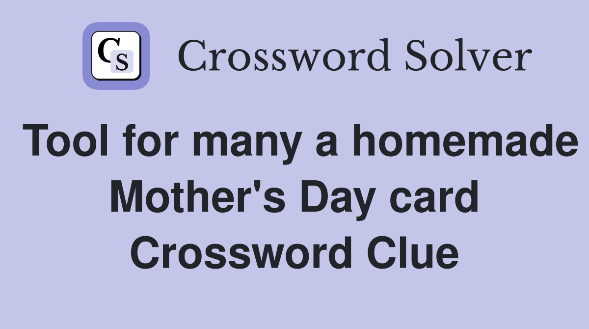 Tool for many a homemade Mother's Day card Crossword Clue