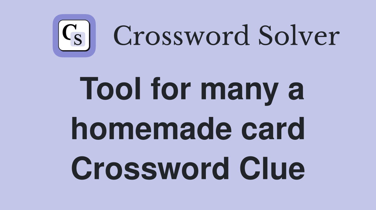 Tool for many a homemade card Crossword Clue
