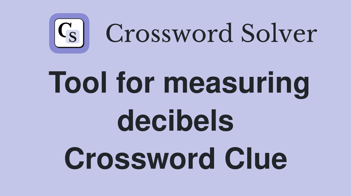Tool for measuring decibels Crossword Clue