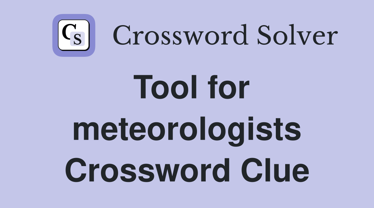 Tool for meteorologists Crossword Clue
