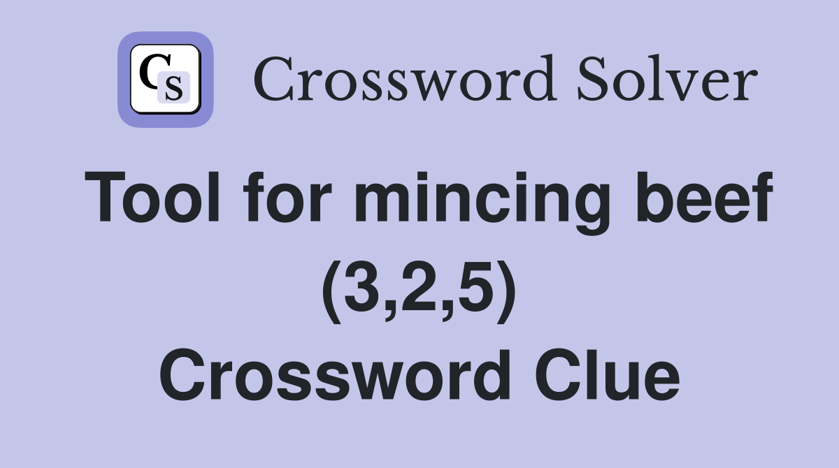 Tool for mincing beef (3,2,5) Crossword Clue