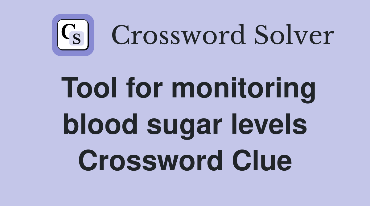 Tool for monitoring blood sugar levels Crossword Clue