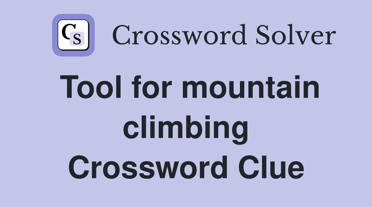 Tool for mountain climbing Crossword Clue