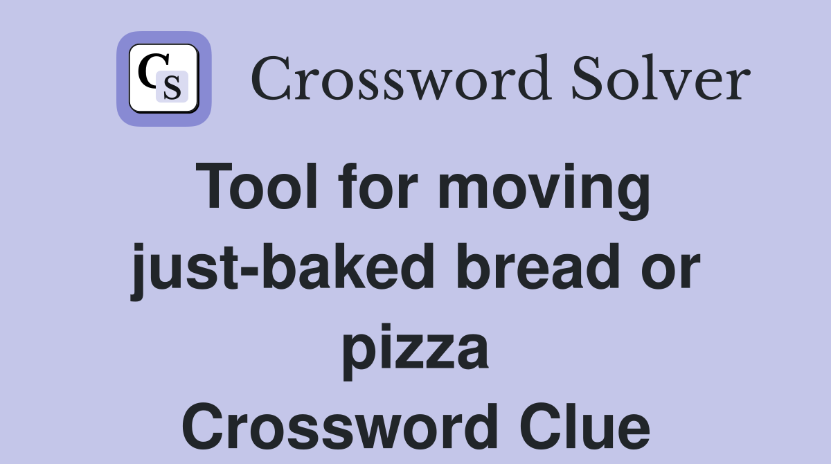 Tool for moving just-baked bread or pizza Crossword Clue
