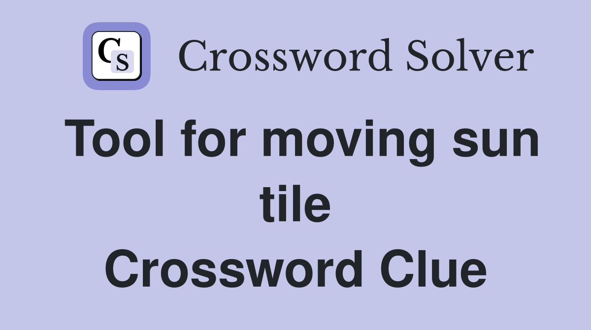 Tool for moving sun tile Crossword Clue