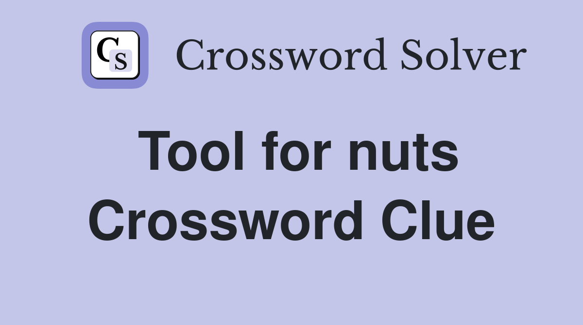 Tool for nuts Crossword Clue