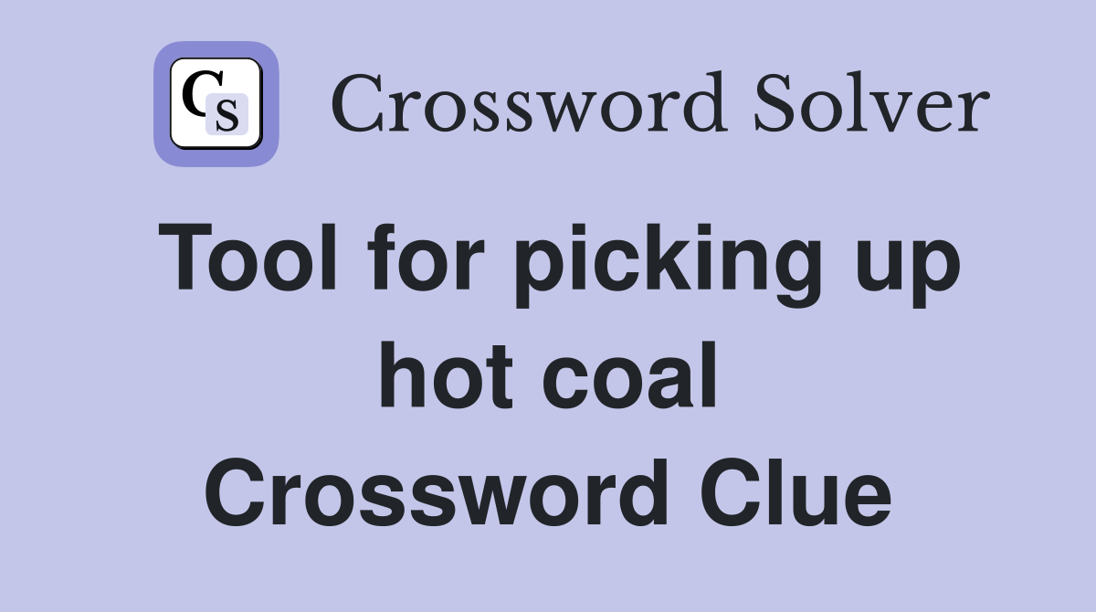 Tool for picking up hot coal Crossword Clue