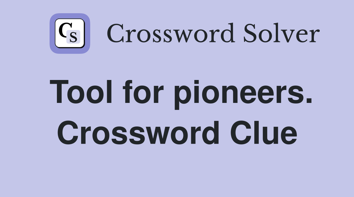 Tool for pioneers. Crossword Clue