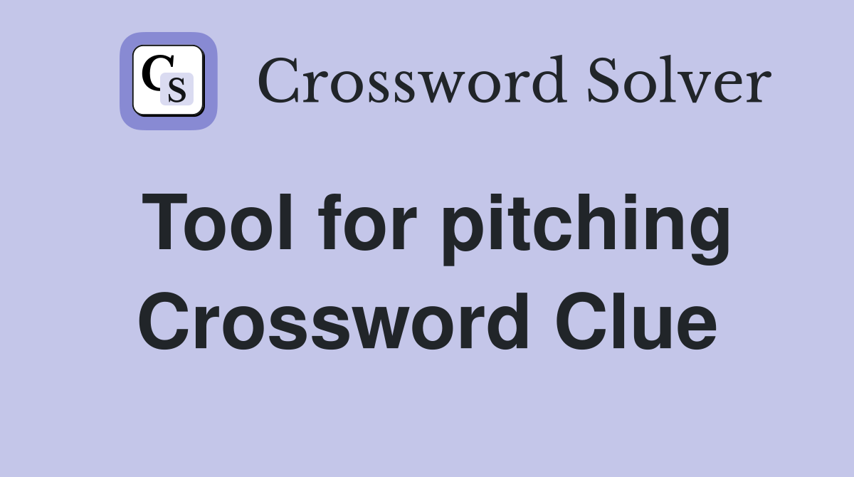 Tool for pitching Crossword Clue