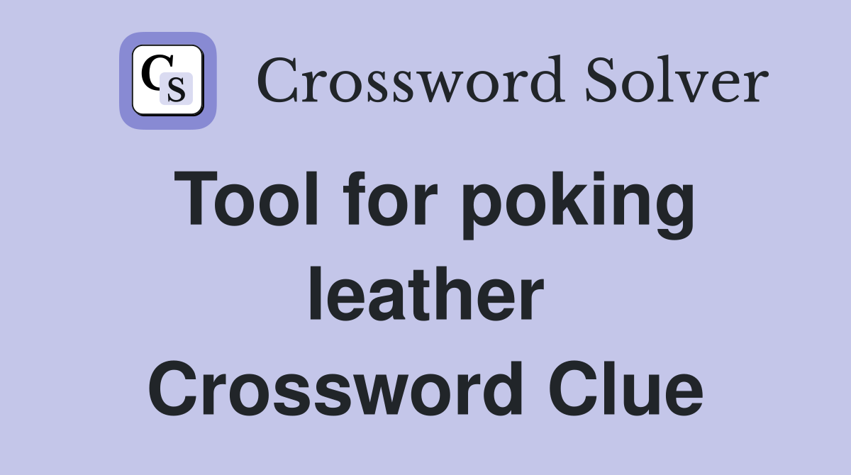 Tool for poking leather Crossword Clue