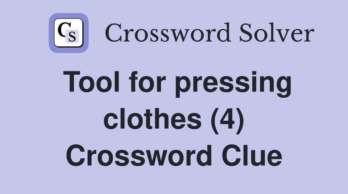 Tool for pressing clothes (4) Crossword Clue