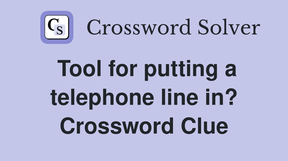 Tool for putting a telephone line in? Crossword Clue
