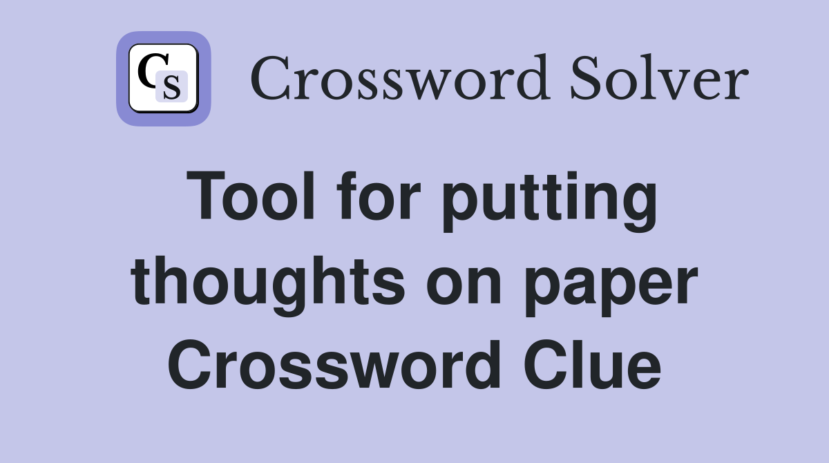 Tool for putting thoughts on paper Crossword Clue