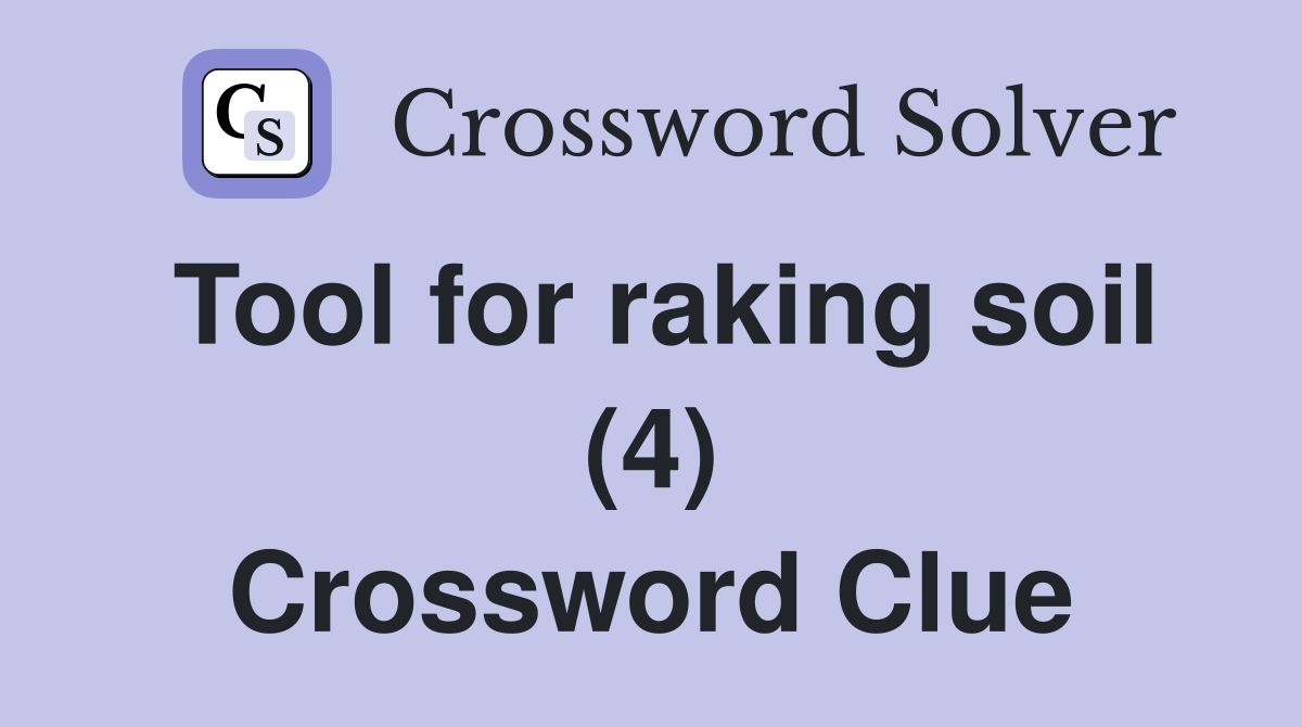 Tool for raking soil (4) Crossword Clue