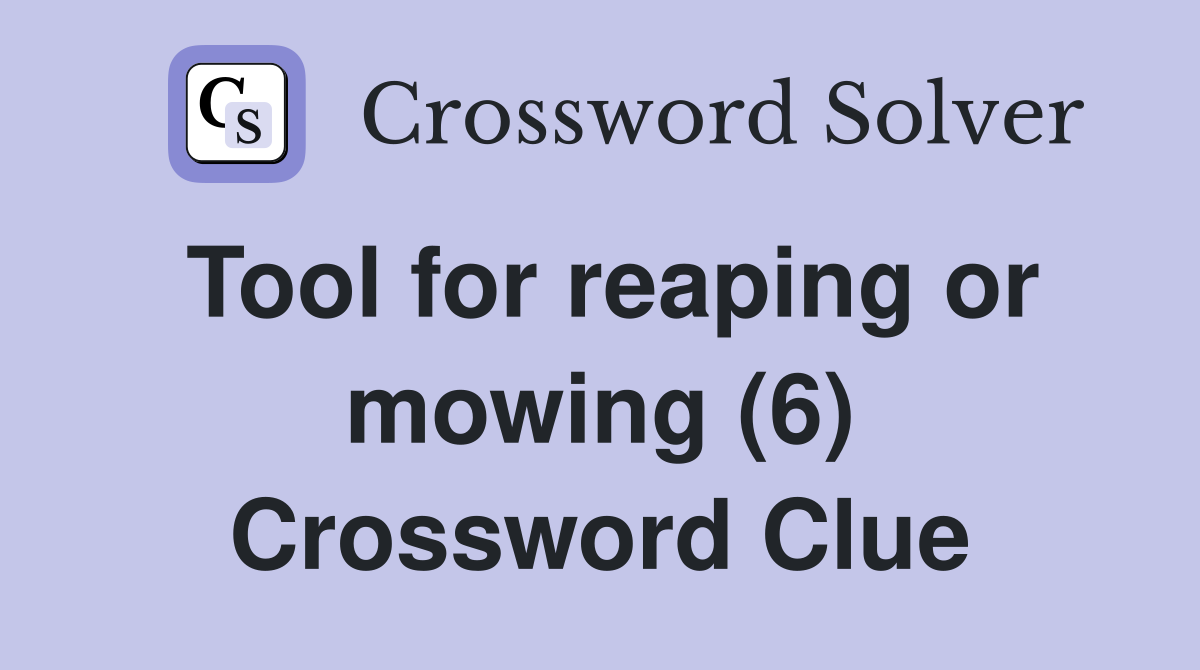 Tool for reaping or mowing (6) Crossword Clue