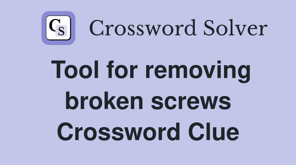 Tool for removing broken screws Crossword Clue