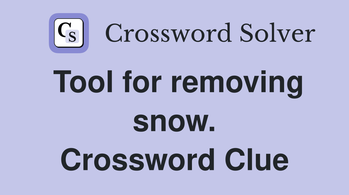 Tool for removing snow. Crossword Clue