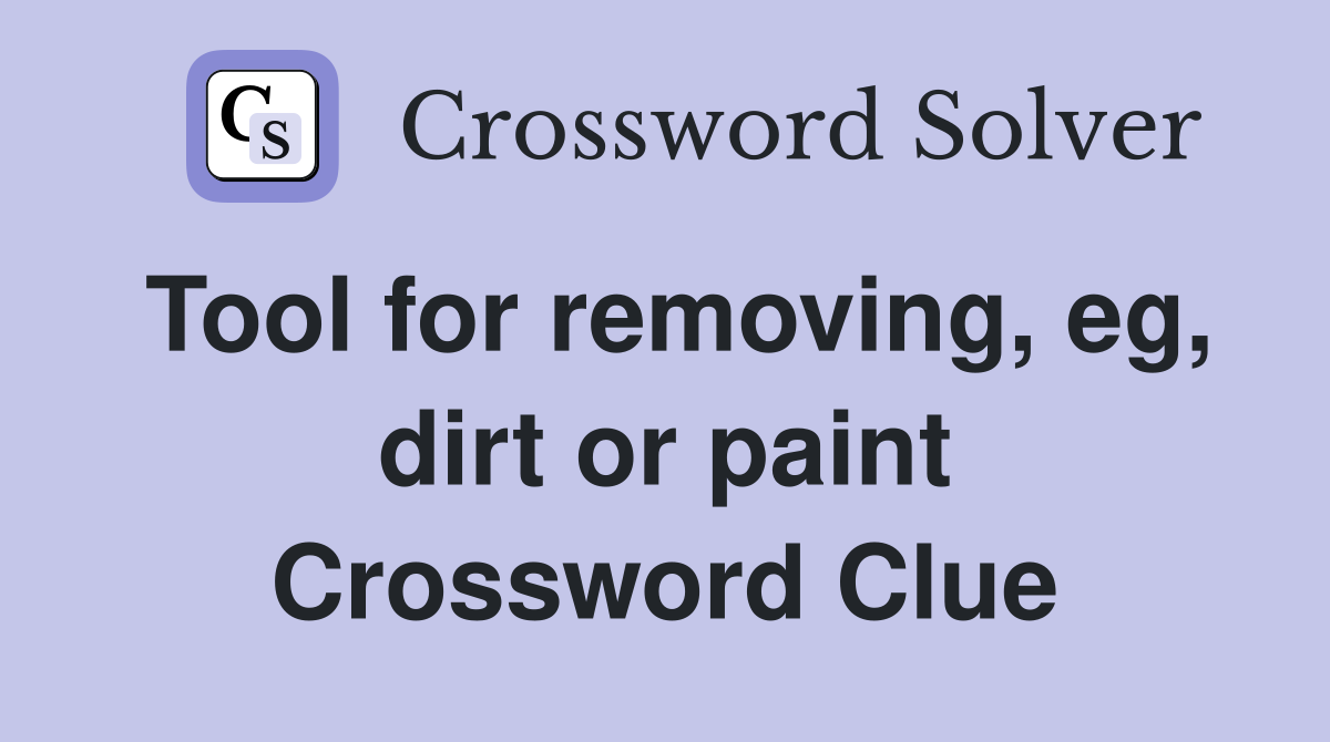 Tool for removing, eg, dirt or paint Crossword Clue