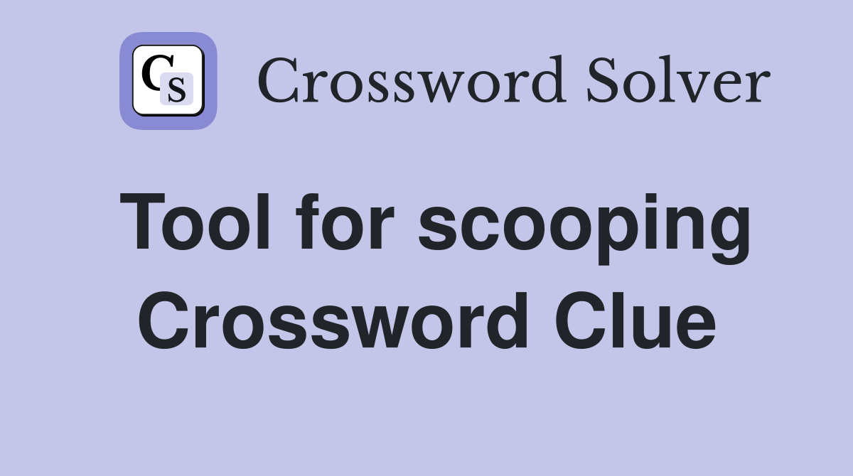 Tool for scooping Crossword Clue