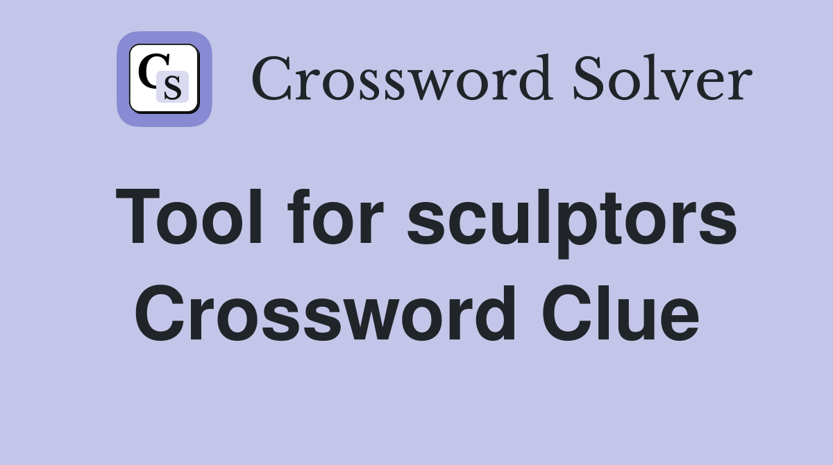 Tool for sculptors Crossword Clue