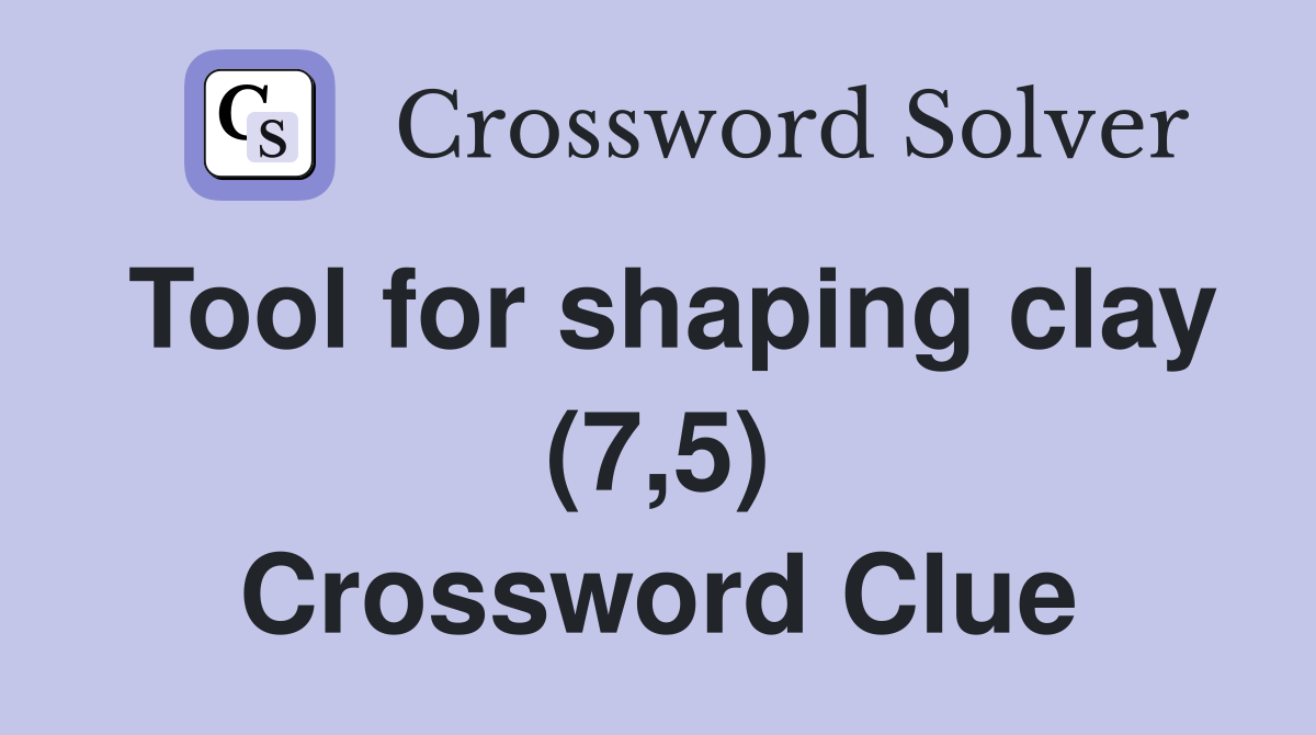 Tool for shaping clay (7,5) Crossword Clue