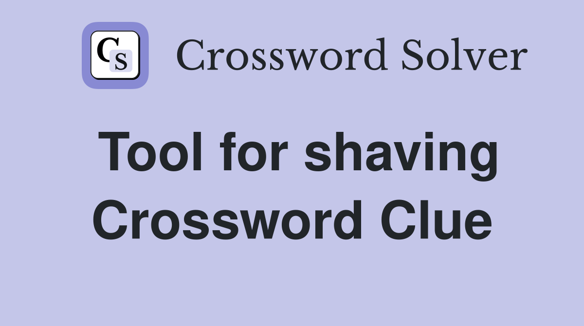 Tool for shaving Crossword Clue
