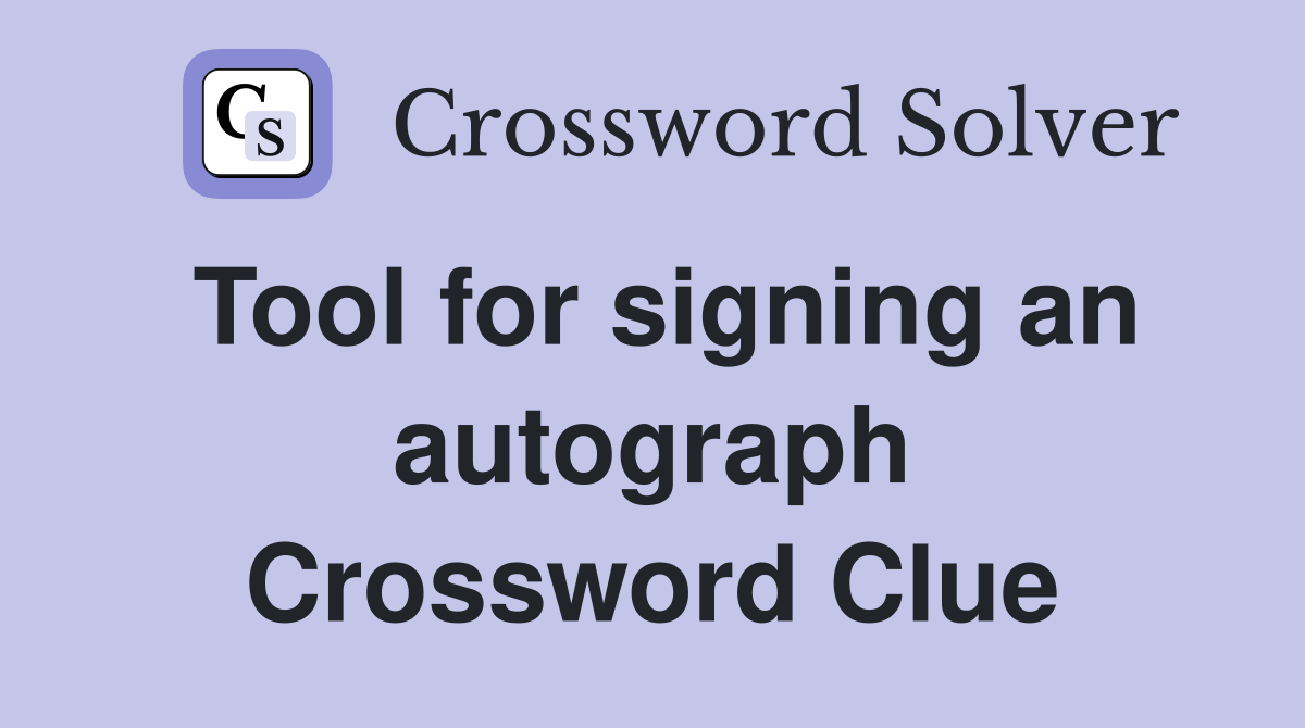 Tool for signing an autograph Crossword Clue
