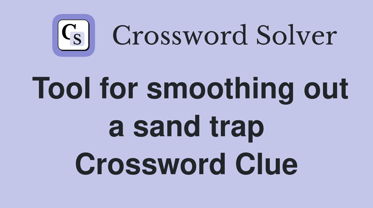 Tool for smoothing out a sand trap Crossword Clue